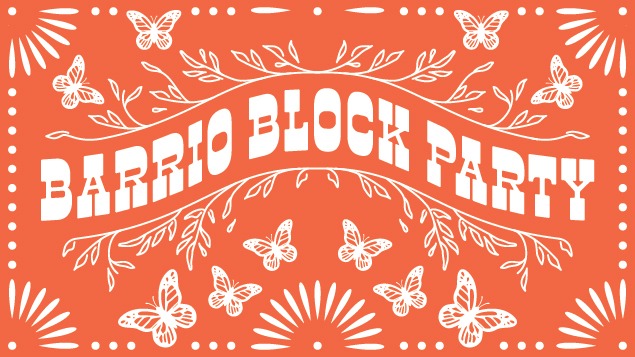 Barrio Block Party and Hands ON! Second Saturday