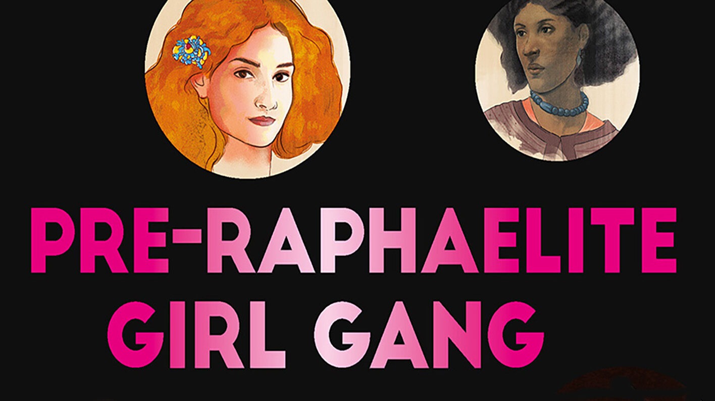 Pre-Raphaelite Girl Gang: Fifty Makers, Shakers and Heartbreakers from the Victorian Era