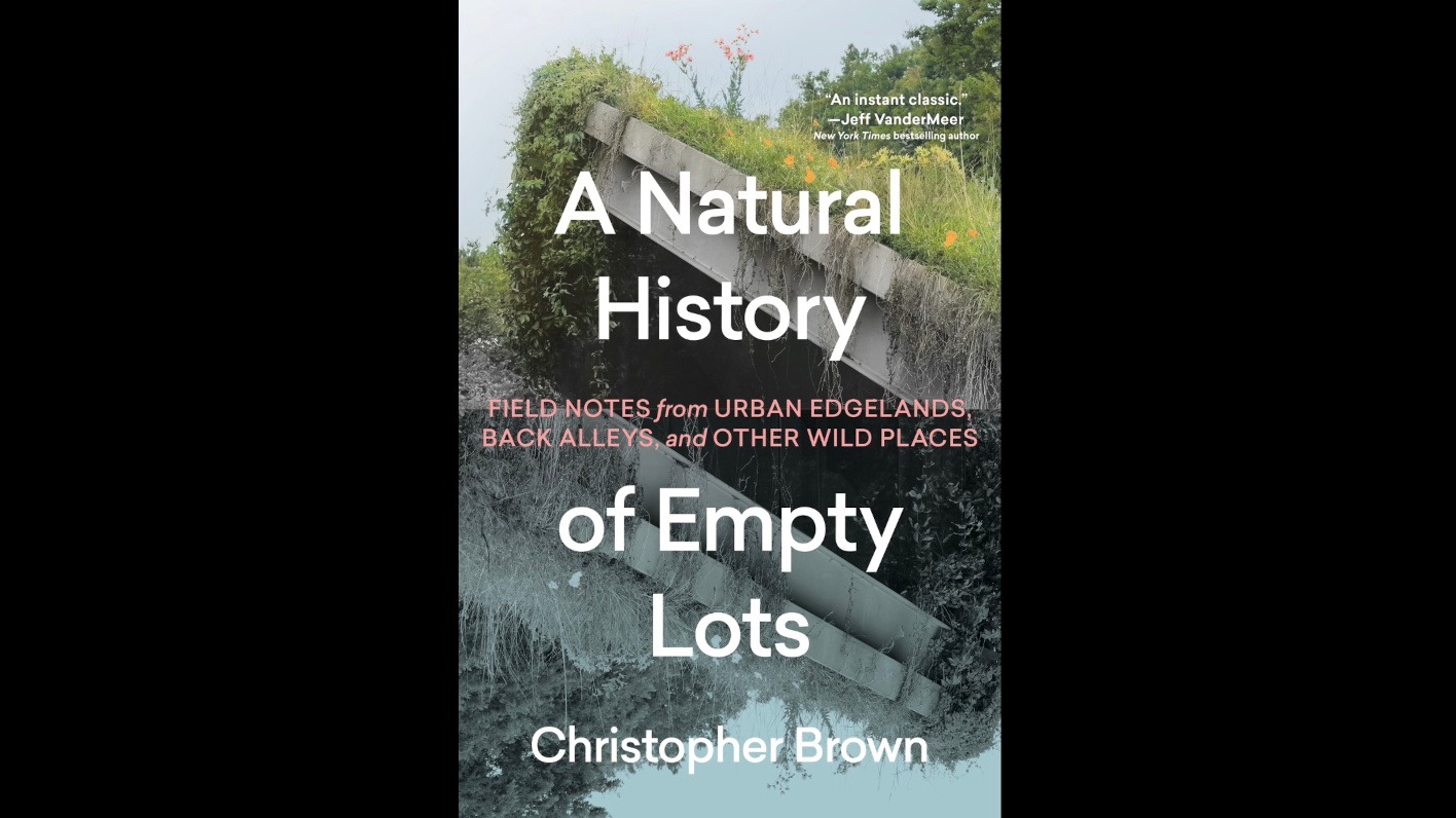 Turning Pages Book Club: A Natural History of Empty Lots… by Christopher Brown